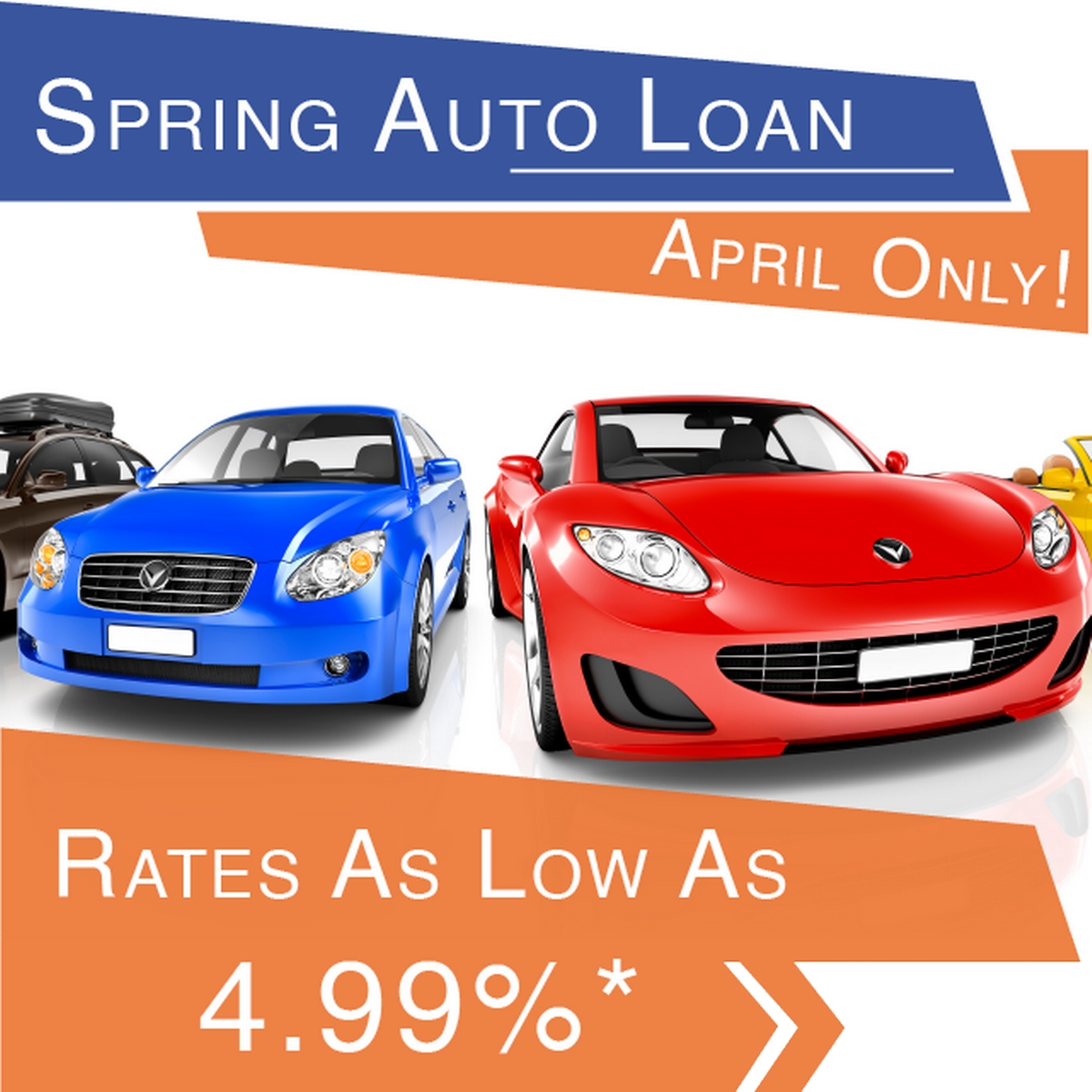 Spring Auto Loan, April only! Rates as low as 4.99%