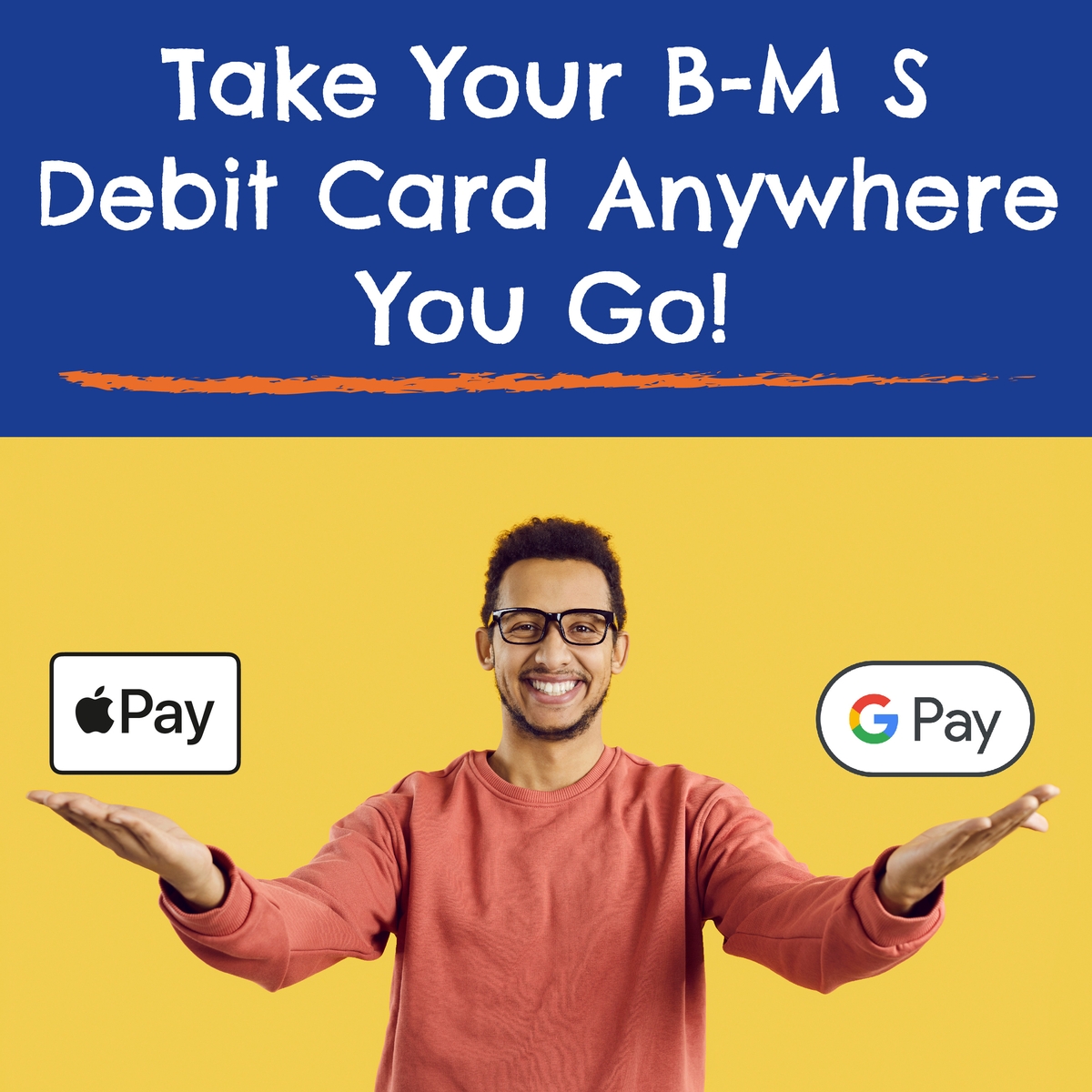 Take Your B-M S Debit Card Anywhere You Go!